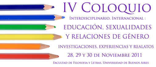 IV Coloquio Internacional Interdisciplinario: Educación, Sexualidades y Relaciones de Género. Investigaciones, experiencias y relatos. 